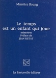 Maurice Bourg et Jean Ristat - Le temps est un enfant qui joue - Mémoires, 1918-1993.