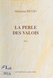 Ghislaine Riccio - La perle des Valois.
