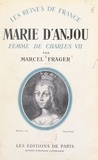 Marcel Frager - Marie d'Anjou, femme de Charles VII, 1404-1463.