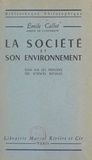 Emile Callot - La société et son environnement - Essai sur les principes des sciences sociales.