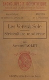Antonin Rolet et Jacques Pellegrin - Les vers à soie - Sériciculture moderne.