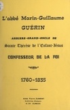 Pierre Flament - L'abbé Marin-Guillaume Guérin - Arrière-grand-oncle de Sainte Thérèse de l'Enfant-Jésus, confesseur de la foi, 1760-1835.