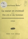 Marie-France Belin - La sueur en éventail - Suivi de Des cris et des hommes.