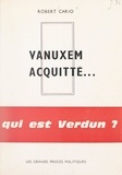 Robert Cario et Michel Libersa - Vanuxem acquitté... - Qui est Verdun ?.