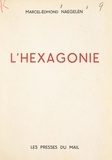 Marcel-Edmond Naegelen - L'hexagonie - Essai fantaisiste d'histoire contemporaine.