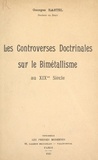 Georges Rastel - Les controverses doctrinales sur le bimétallisme au XIXe siècle.
