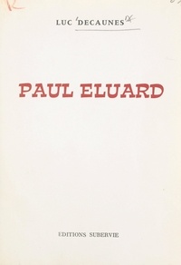 Luc Decaunes - Paul Éluard - Biographie pour une approche, suivie de notes jointes et d'un essai de bibliographie des œuvres publiées en langue française.