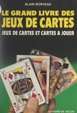 Alain Borveau et Martin Gadreau - Le grand livre des jeux de cartes - Jeux de cartes et cartes à jouer.