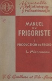 Léon Mironneau - Manuel du frigoriste (1). Production du froid - Avec 129 figures intercalées dans le texte.