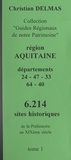 Christian Delmas - Région Aquitaine (1). Départements 24-47-33-64-40 - 6 214 sites historiques, de la Préhistoire au XIXe siècle.