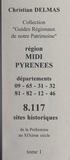 Christian Delmas - Région Midi-Pyrénées (1). Départements 09-65-31-32-81-82-12-46 - 8 117 sites historiques, de la Préhistoire au XIXe siècle.