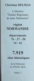 Christian Delmas - Région Normandie (1). Départements 76-27-50-61 - 7 919 sites historiques, de la Préhistoire au XIXe siècle.