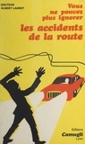 Albert Ladret et Alain Horvilleur - Vous ne pouvez plus ignorer les accidents de la route (juridique et médical).