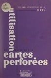  CEGOS et  Bourgeois - Utilisation des machines à cartes perforées - Les Journées d'étude de la Cégos, 25-27 avril 1955.