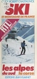 Robert Chastagnol et  Collectif - Ski et montagne de France (4). Les Alpes du Sud, la Corse.