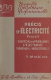 Pierre Mathivet - Précis d'électricité (3) - Recueil d'exercices et de problèmes d'électricité et d'électrotechnique, avec leur solutions.