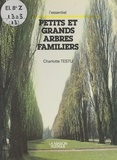 Charlotte Testu et Raymond Mondet - Petits et grands arbres familiers.