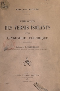 René Van Muyden et Louis Barbillion - Utilisation des vernis isolants dans l'industrie électrique.