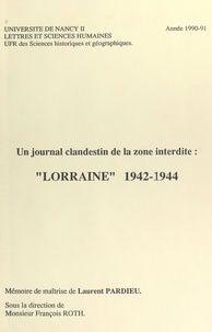 Laurent Pardieu et François Roth - Un journal clandestin de la zone interdite : "Lorraine" 1942-1944 - Mémoire de maîtrise.