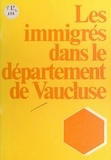 Centre d'études et de document et Henri Gevrey - Les immigrés dans le département de Vaucluse.