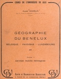 André Gamblin et  Université de Lille - Géographie du Benelux : Belgique, Pays-Bas, Luxembourg (1) Grands traits physiques.
