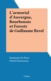 Emmanuel de Boos et Michel Pastoureau - L'armorial d'Auvergne, Bourbonois et Forestz de Guillaume Revel.