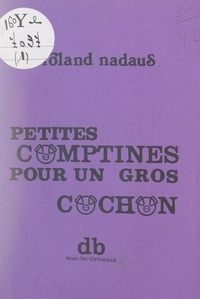 Roland Nadaus - Petites comptines pour un gros cochon.