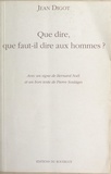 Jean Digot et Guy Cavagnac - Que dire, que faut-il dire aux hommes ? - Entretiens, poèmes et prose.