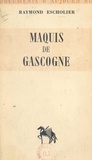 Raymond Escholier - Maquis de Gascogne.