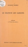 Georges Robert - Le silence, les saisons.