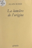 Alain Suied et François-Xavier Jaujard - La lumière de l'origine.