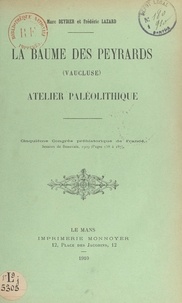 Marc Deydier et Frédéric Lazard - La Baume des Peyrards (Vaucluse) : atelier paléolithique - Cinquième Congrès préhistorique de France, session de Beauvais, 1909.