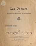 Albert Rinjard et Louis Renard - Le cardinal Dubois - Conférence prononcée à la bibliothèque, le dimanche 27 mars 1949.