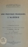 Louis Morard et  Association des grands ports f - Une province française : l'Algérie - Communication faite à l'Association des grands ports français, le mercredi 4 juin 1947.