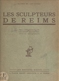 Louise Lefrançois-Pillion - Les sculpteurs de Reims - Avec 60 planches hors texte en héliogravure.