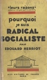Edouard Herriot et André Billy - Pourquoi je suis radical-socialiste.