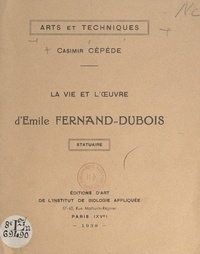 Casimir Cépède - La vie et l'œuvre d'Émile Fernand-Dubois : statuaire.
