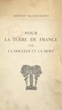 Louis Pasteur Vallery-Radot et Henri de Seynes-Larlenque - Pour la terre de France par la douleur et la mort - La colline de Lorette, 1914-1915.