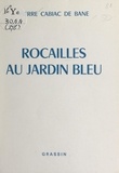 Pierre Cabiac de Bane - Rocailles au jardin bleu.