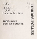 François Le Claire - Trois idées sur ma fenêtre.