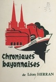 Léon Herran et Henri Grenet - Les chroniques bayonnaises.
