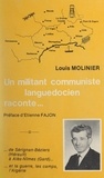 Louis Molinier et Etienne Fajon - Un militant communiste languedocien raconte... de Sérignan-Béziers (Hérault), à Alès-Nîmes (Gard) et la guerre, les camps, l'Algérie.