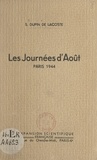 S. Dupin de Lacoste et Louis Justin-besançon - Les journées d'août, Paris, 1944 - Souvenirs et méditations.