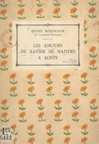 Henry Bordeaux et Xavier De Maistre - Les amours de Xavier de Maistre à Aoste.