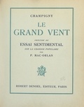Rene Champigny et Pierre Mac Orlan - Le grand vent - Précédé de Essai sentimental sur la chanson populaire.