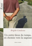 Brigitte Camdessus - Un entre-deux du temps, en chemin vers la sagesse.