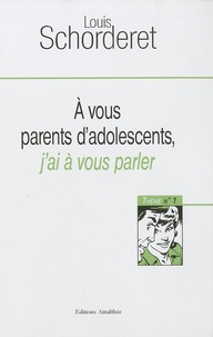 Louis Schorderet - A vous parents d'adolescents, j'ai à vous parler - Thème 1.