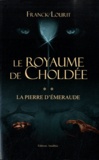 Franck Lourit - Le Royaume de Choldée Tome 2 : La Pierre d'Emeraude.