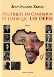 Jean-Jacques Ekindi - Politiques du Cameroun et d'Afrique, les défis.