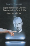 François Chassaing - L'après Teihard de Chardin : Dieu est-il enfin soluble dans la science ?.